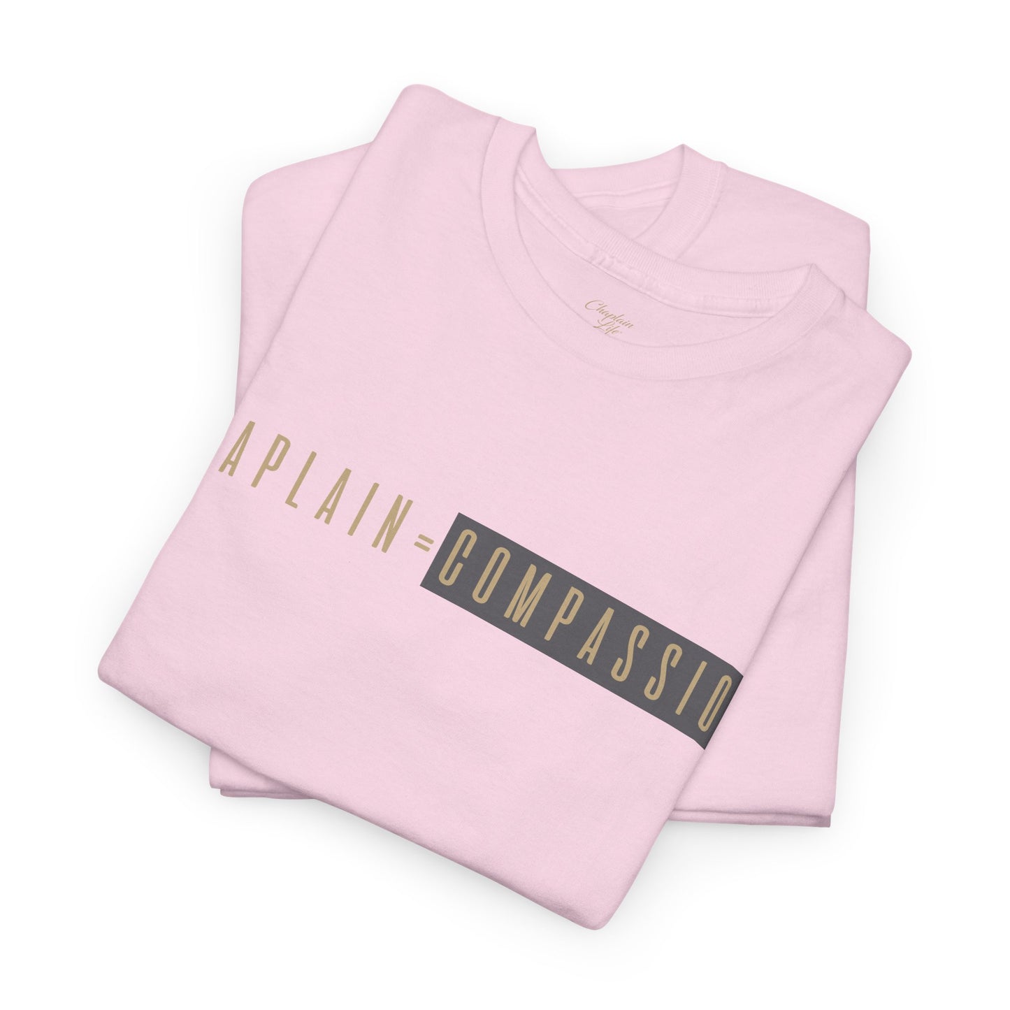 Chaplain = Compassion T-shirt - by Chaplain Life®